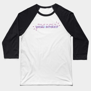 ask me about my special interest! Baseball T-Shirt